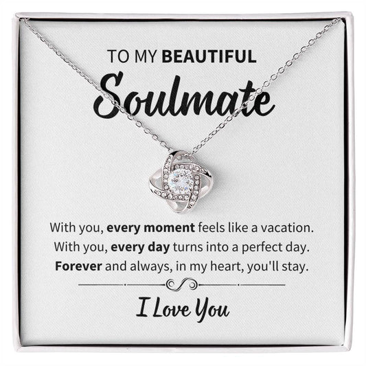 To My Beautiful Soulmate - With You Every Moment Feels Like A Vacation - Love Knot Necklace